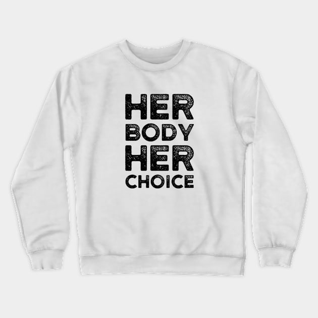 Her body her choice - Pro choice quotes Crewneck Sweatshirt by Pictandra